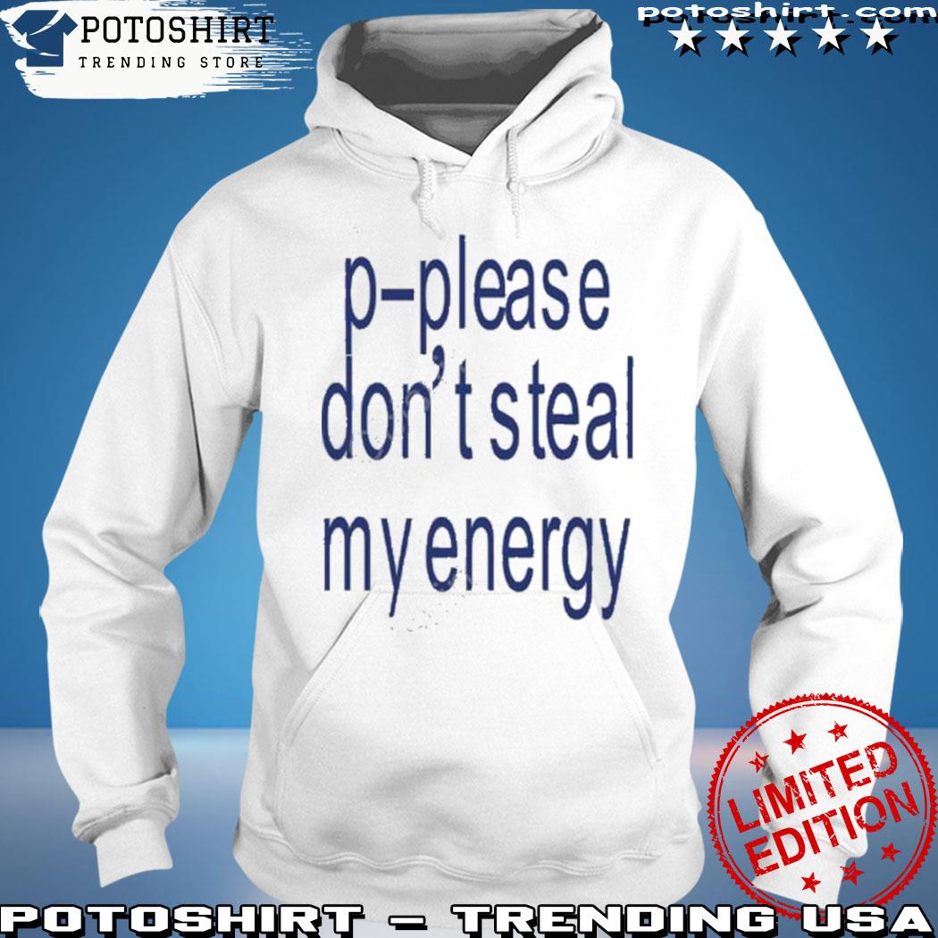 Product kikillopieces p-please don't steal my energy s hoodie