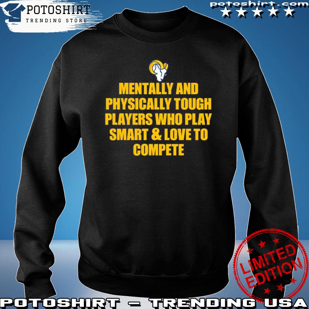 LA Rams Mentally And Physically Tough Players Who Play Smart And Love To  Compete Logo Shirt, hoodie, sweater, long sleeve and tank top