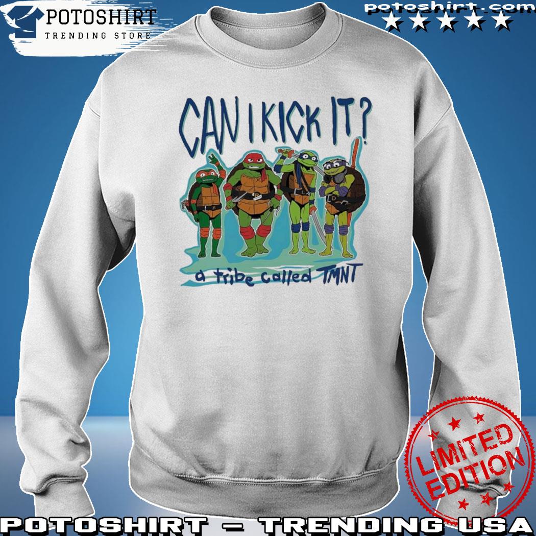 Can I kick it a tribe called TMNT Ninja Turtles shirt, hoodie