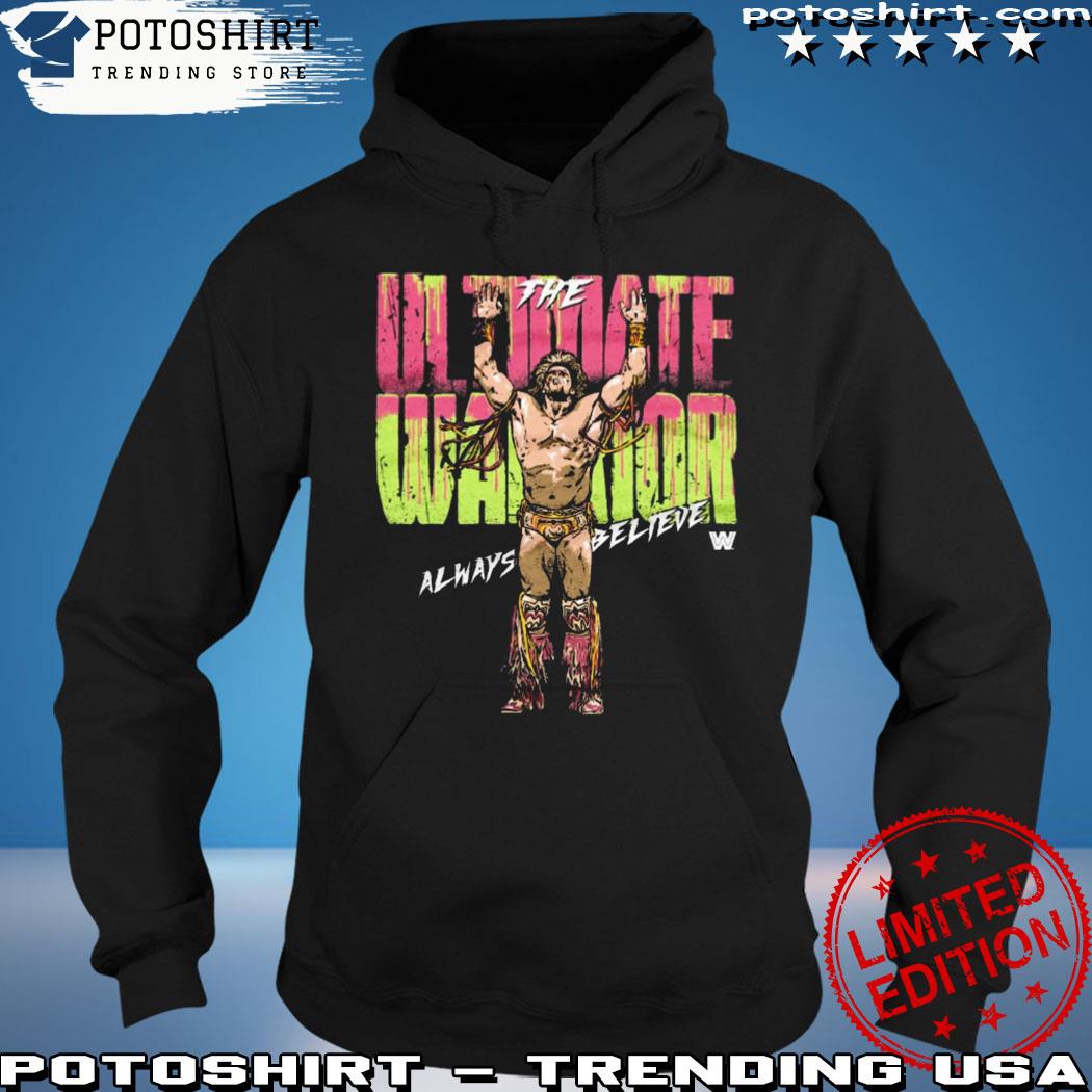 Product the Ultimate Warrior 500 Level Shirt WWE Ultimate Warrior Always Believe Shirt hoodie