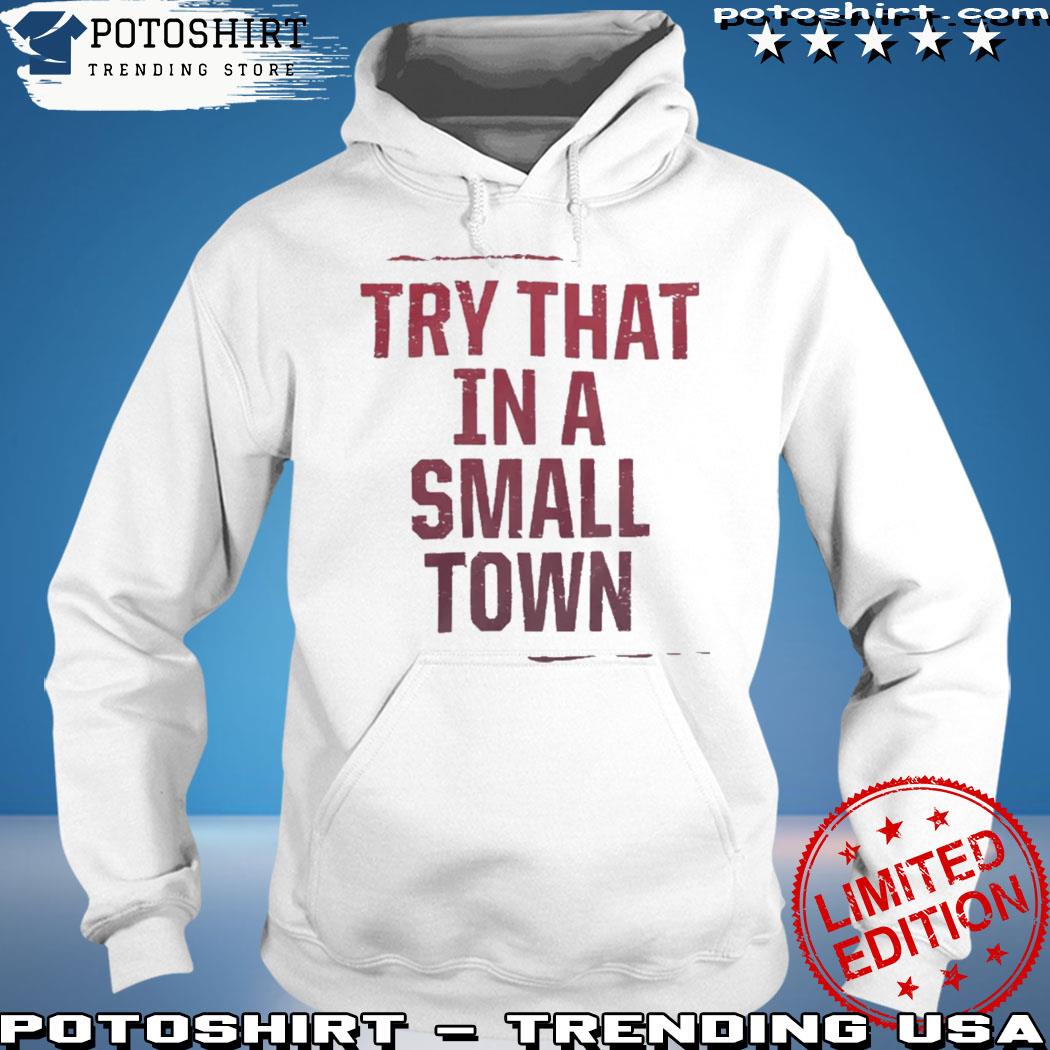 Product try that small town s hoodie