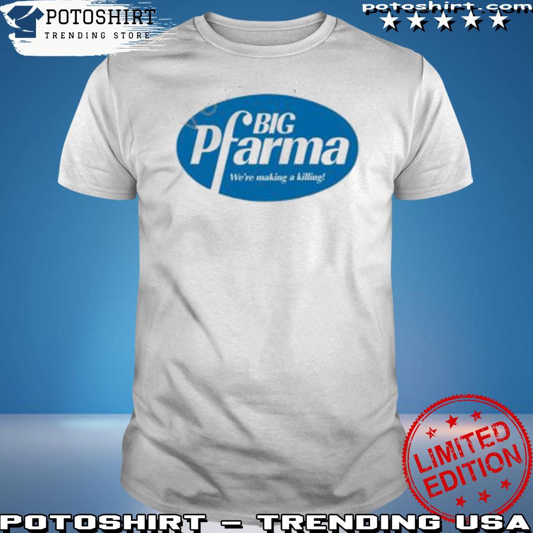 Product wideawake big pharma we're making a killing shirt