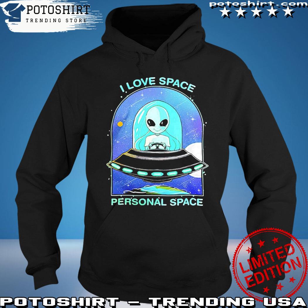 Official aliens I Love Space Personal Space Shirt hoodie
