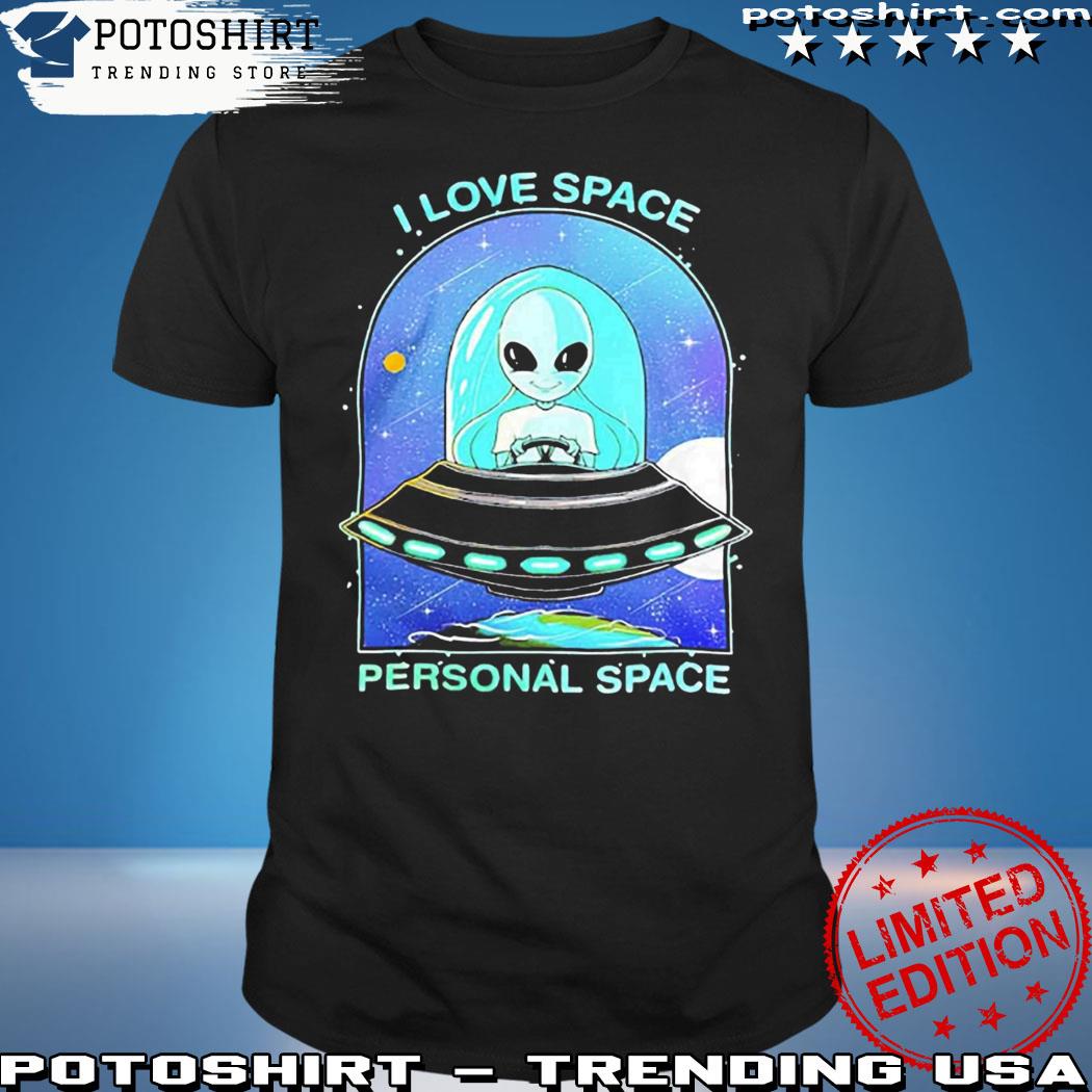 Official aliens I Love Space Personal Space Shirt