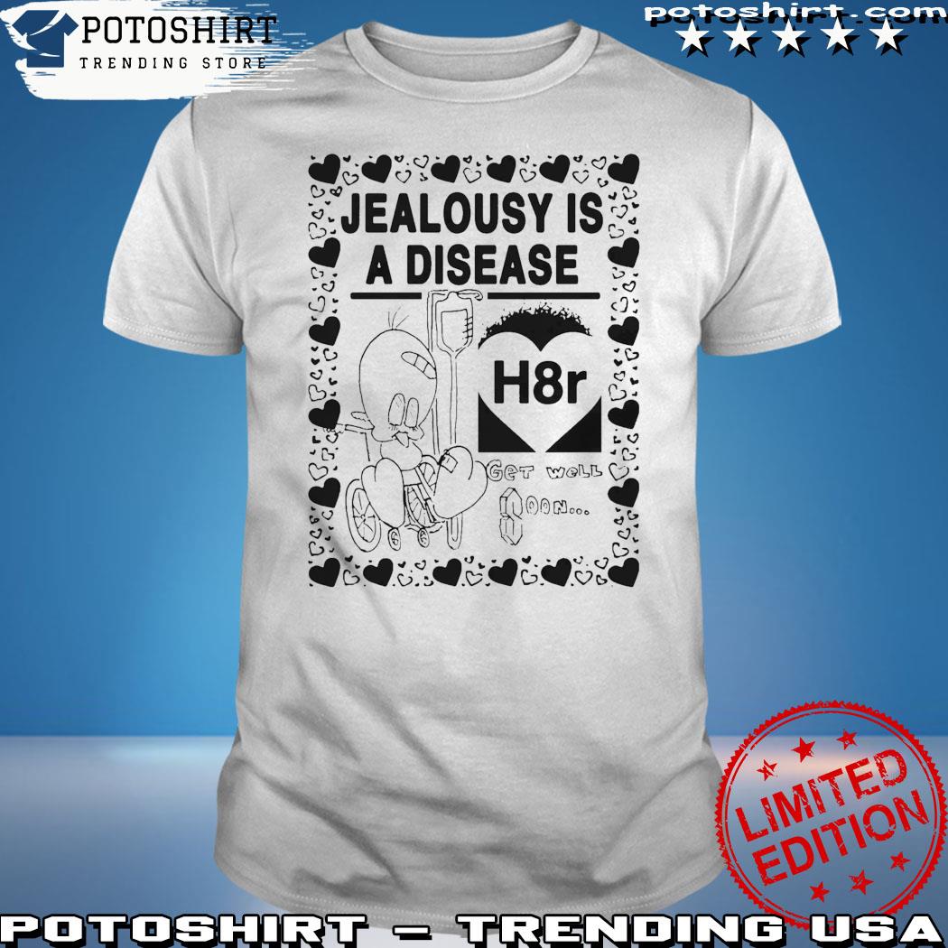 Official jealousy Is A Disease Shirt