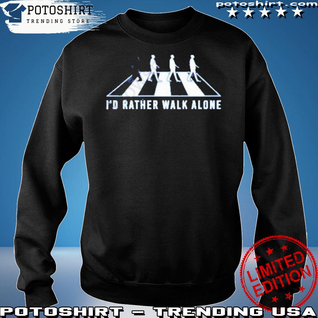 Mary Toffhibee I'd Rather Walk Alone Shirt, hoodie, sweater, long