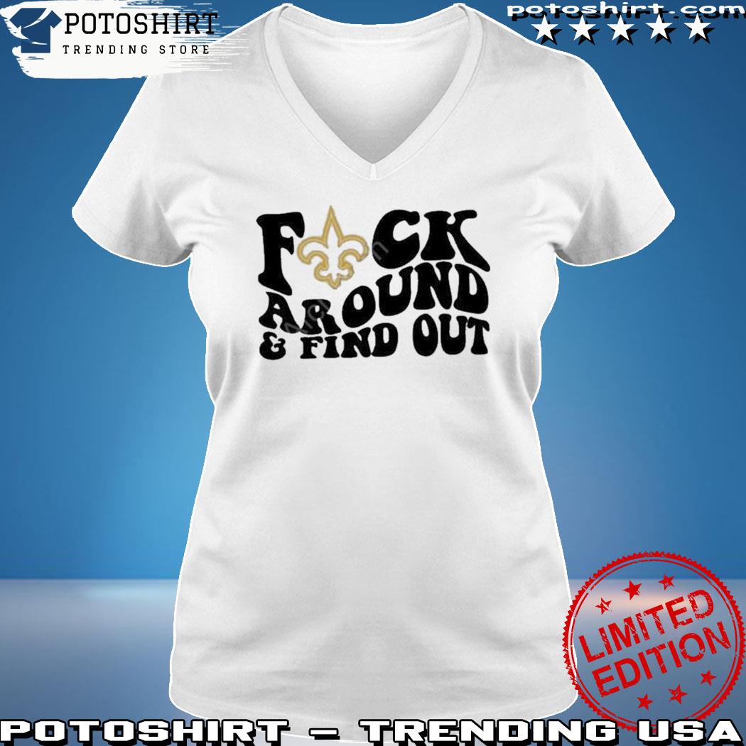 Product new Orleans Saints Fuck Around And Find Out Shirt, hoodie