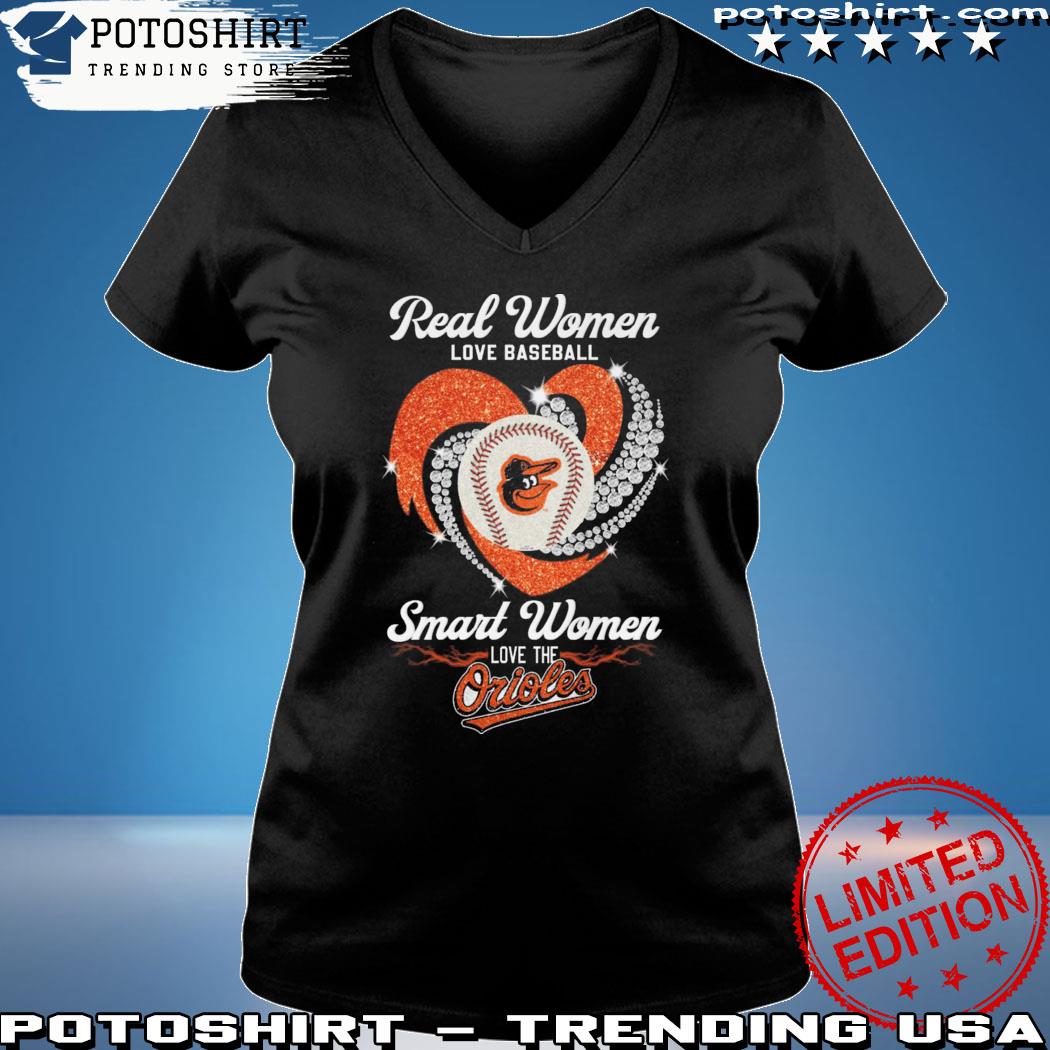 Official real Women Love Baseball Smart Women Love The Orioles T-Shirt,  hoodie, sweater, long sleeve and tank top