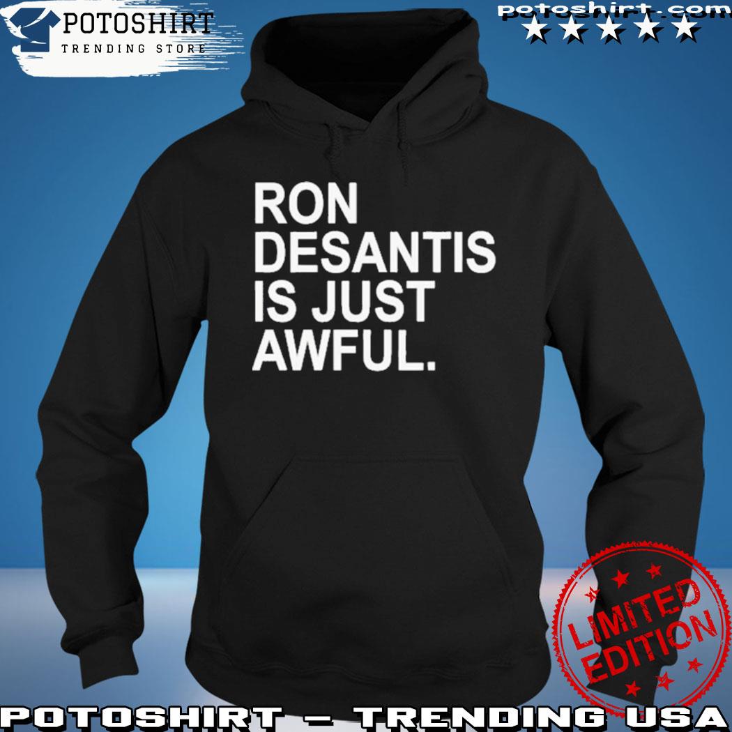 Official ron desantis is just awful T-s hoodie