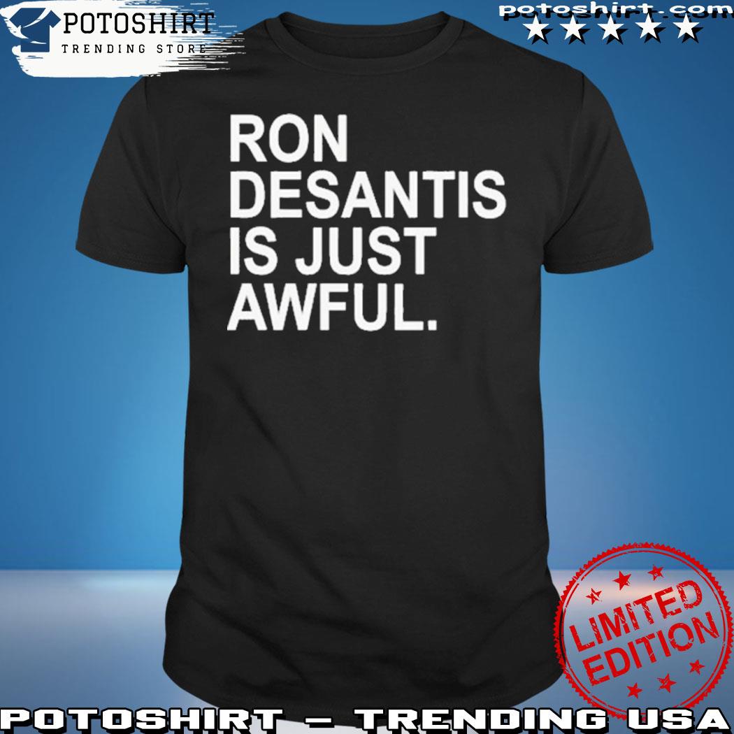 Official ron desantis is just awful T-shirt