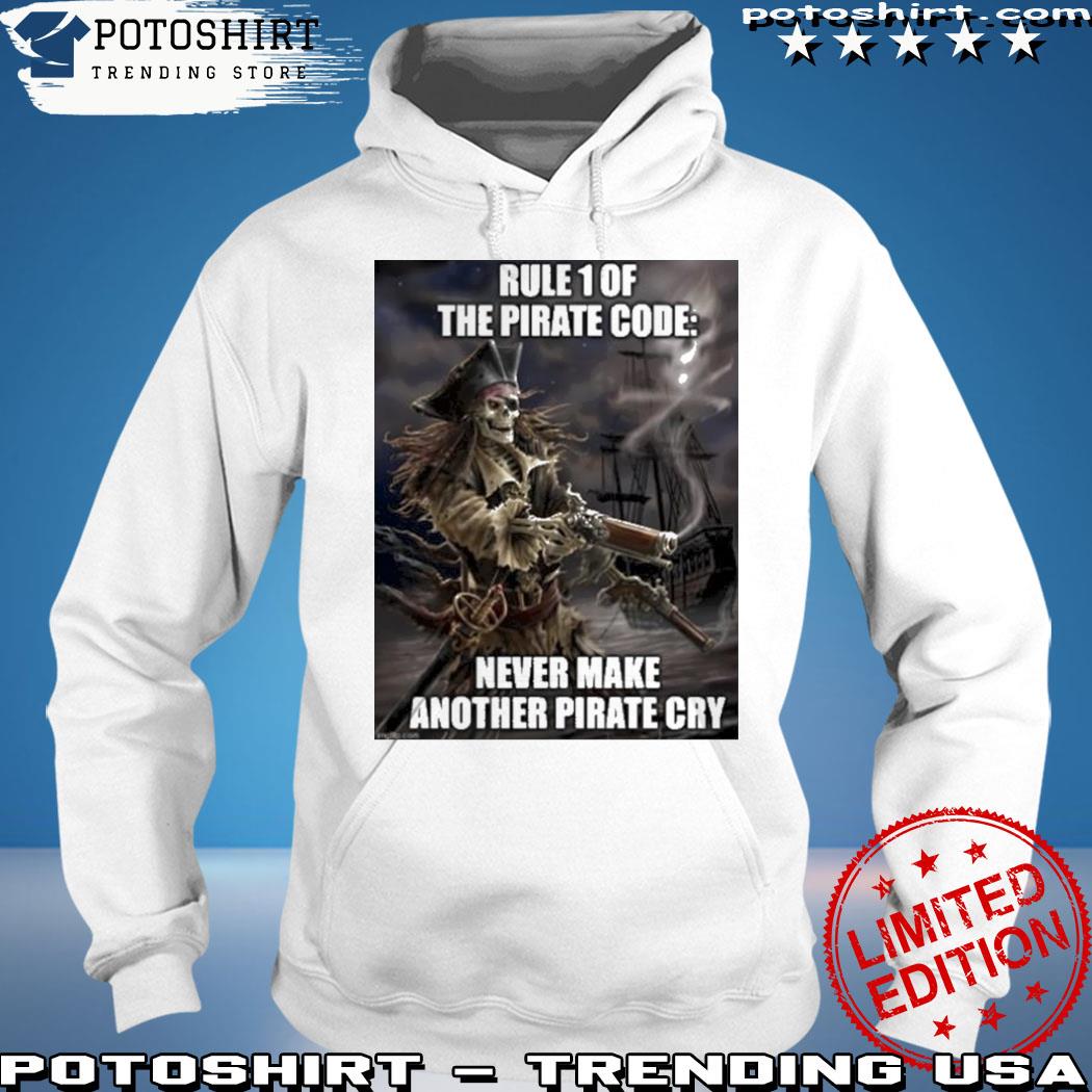 Pirate Posting Rule 1 The Pirate Code Never Make Another Pirate Cry Shirt,  hoodie, longsleeve, sweatshirt, v-neck tee