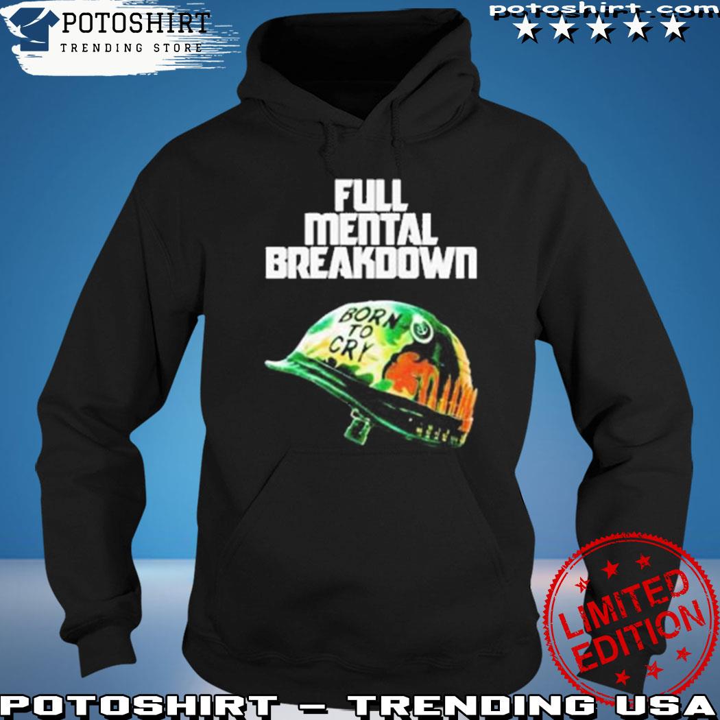 Product full mental breakdown born to cty s hoodie