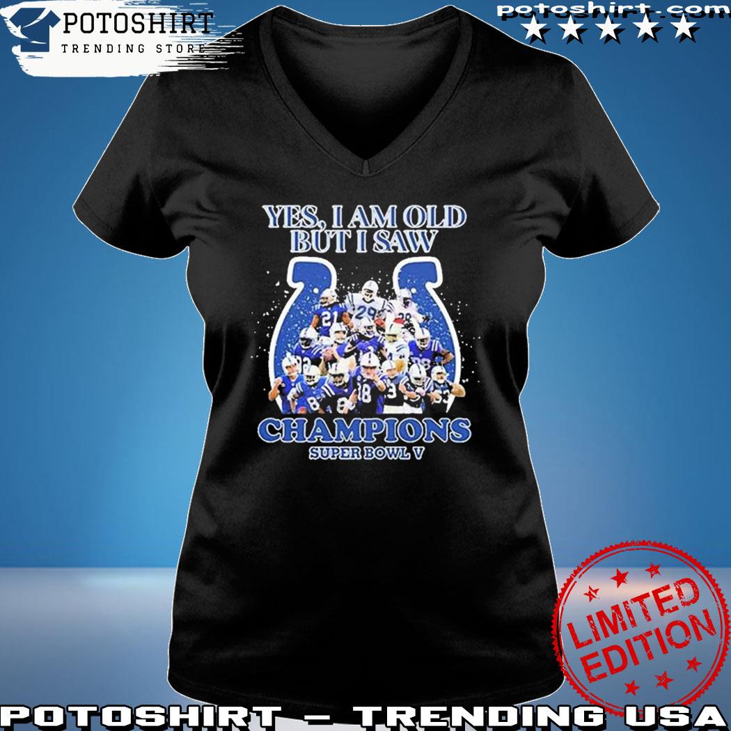 Product indianapolis Colts Yes I Am Old But I Saw Champion Super Bowl V  Shirt, hoodie, sweater, long sleeve and tank top