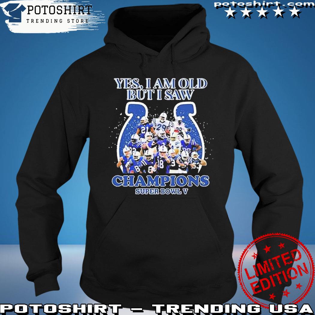 Product indianapolis Colts Yes I Am Old But I Saw Champion Super Bowl V Shirt hoodie
