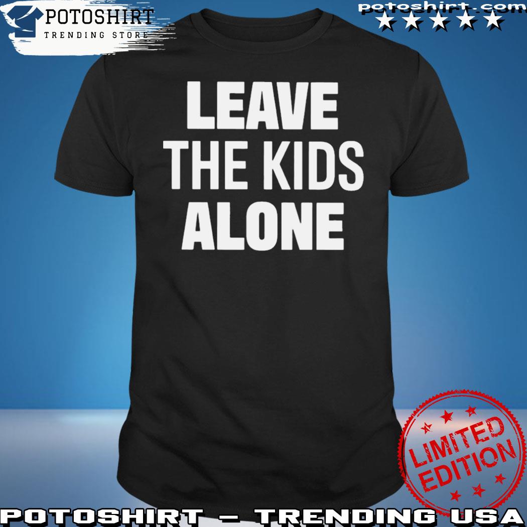 Product leave Our Kids Alone Shirt Leave The Kids Alone Shirt Leave Our Kids Alone Supported By Saticoy Elementary Parents Shirt
