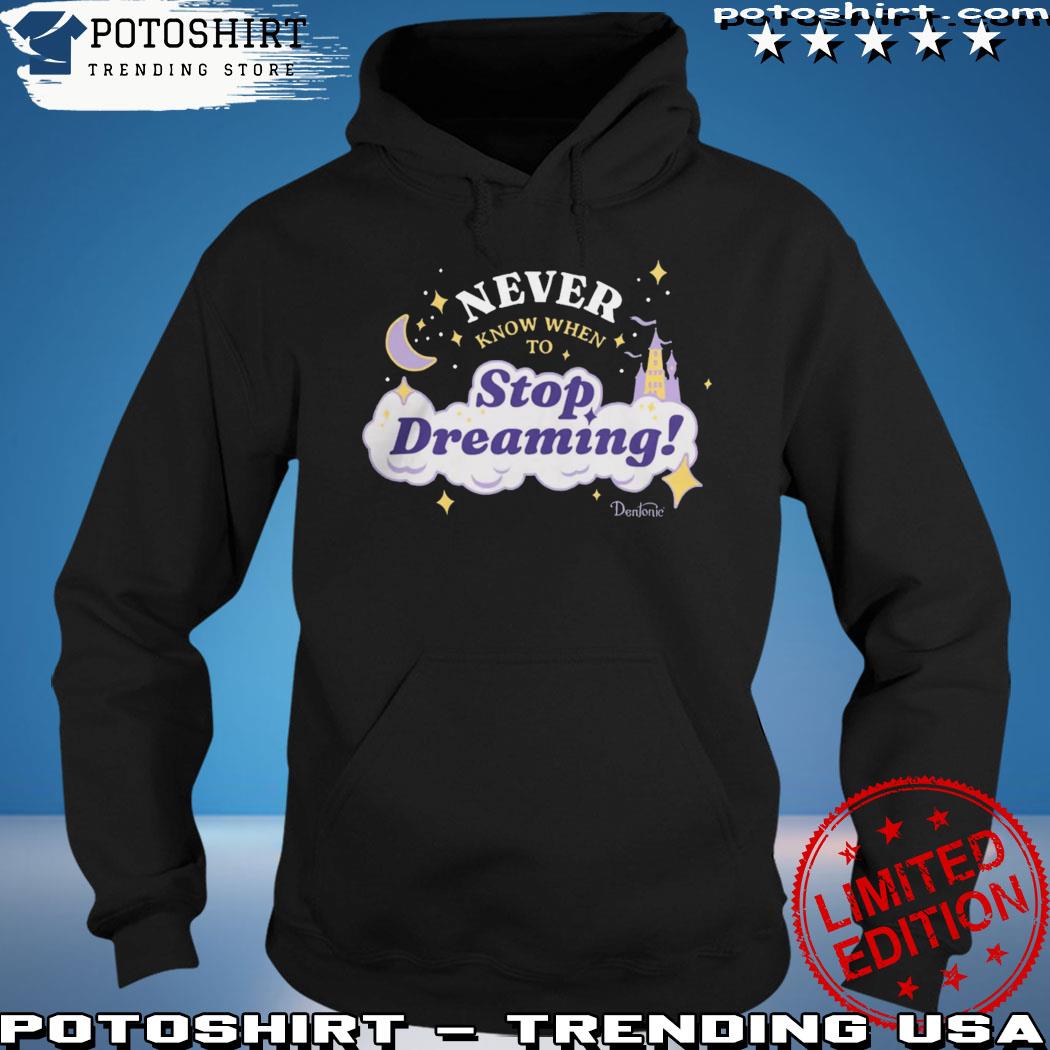Product never know when to stop dreaming s hoodie