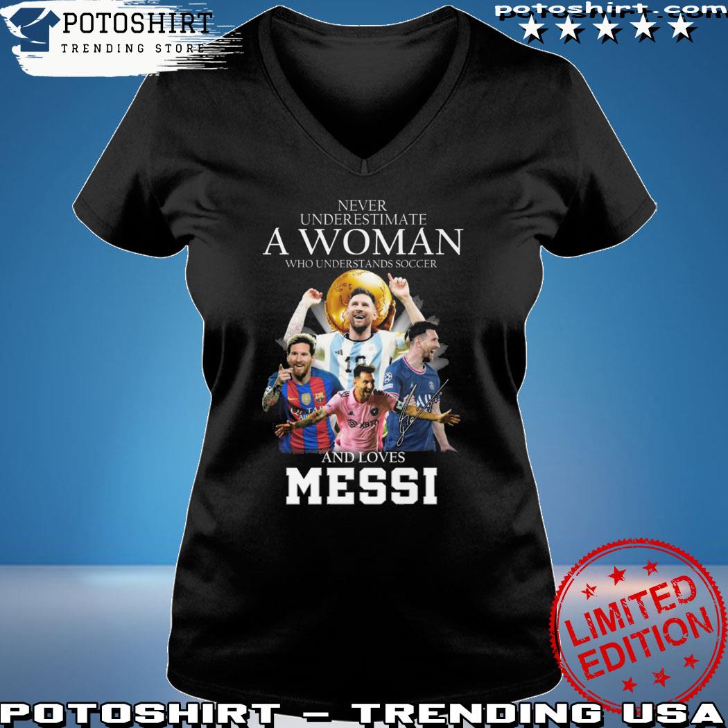 Official never Underestimate A Woman Who Understands Football And Love Messi  Shirt, hoodie, sweater, long sleeve and tank top