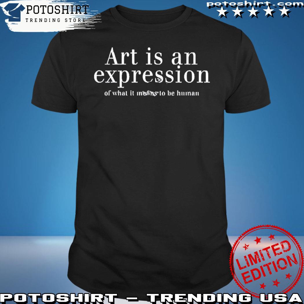 Product nivedita tiwarI art is an expression of what it means to be human shirt