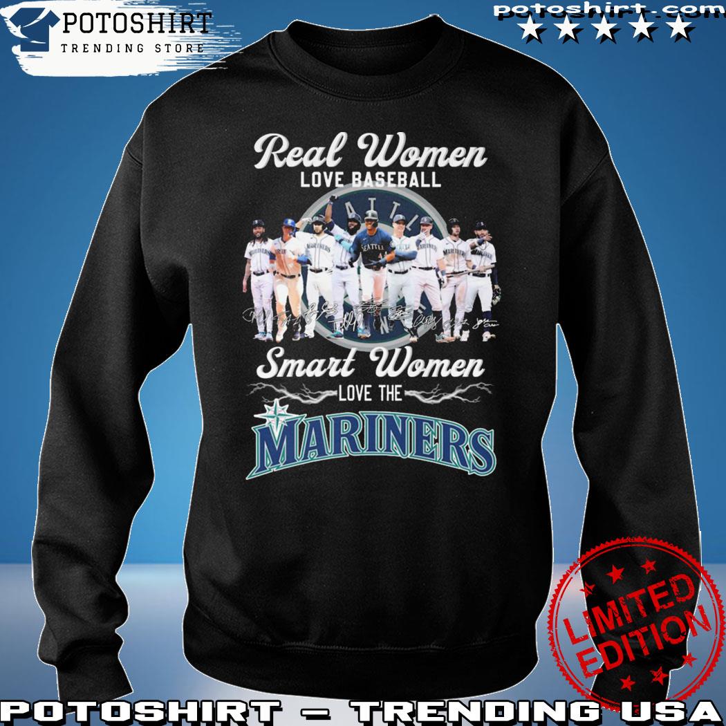 Real women love baseball smart women love the Seattle Mariners