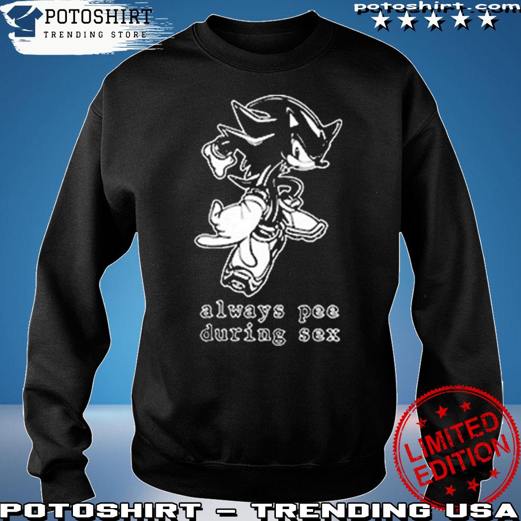 Product sonic Always Pee During Sex shirt, hoodie, sweater, long sleeve and  tank top