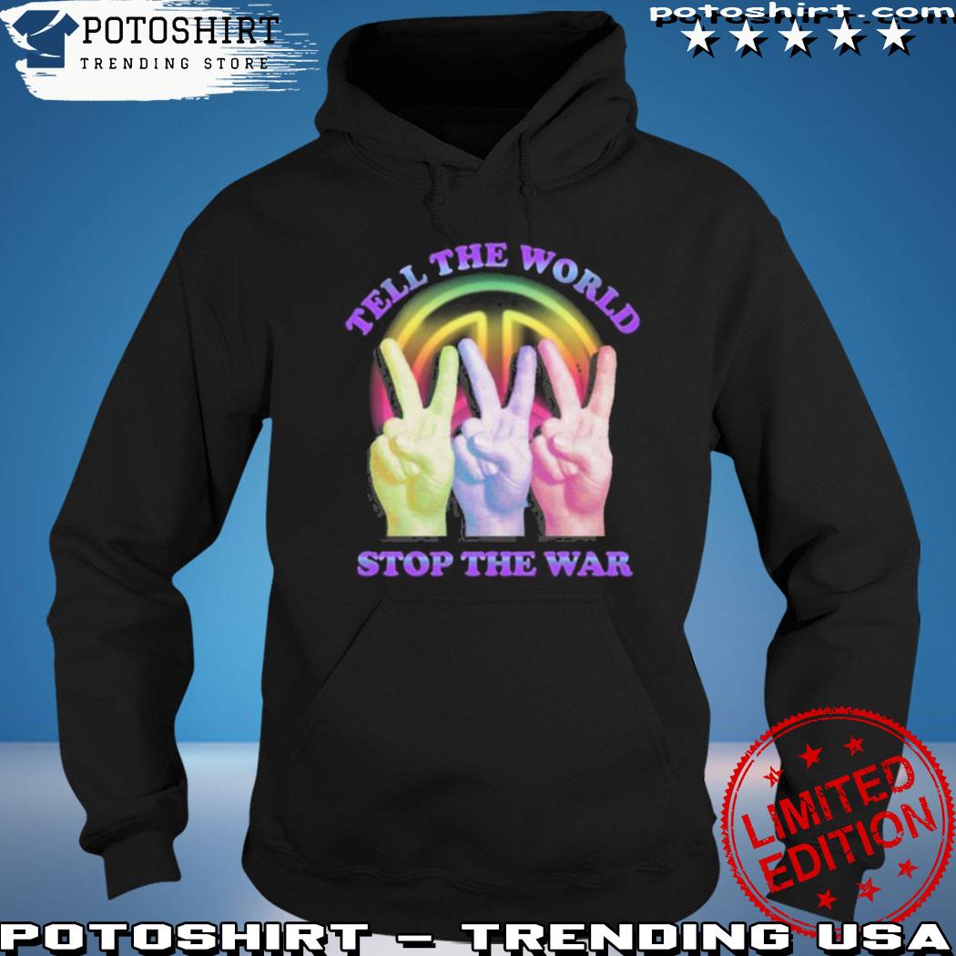 Product trending tell the world stop the war s hoodie
