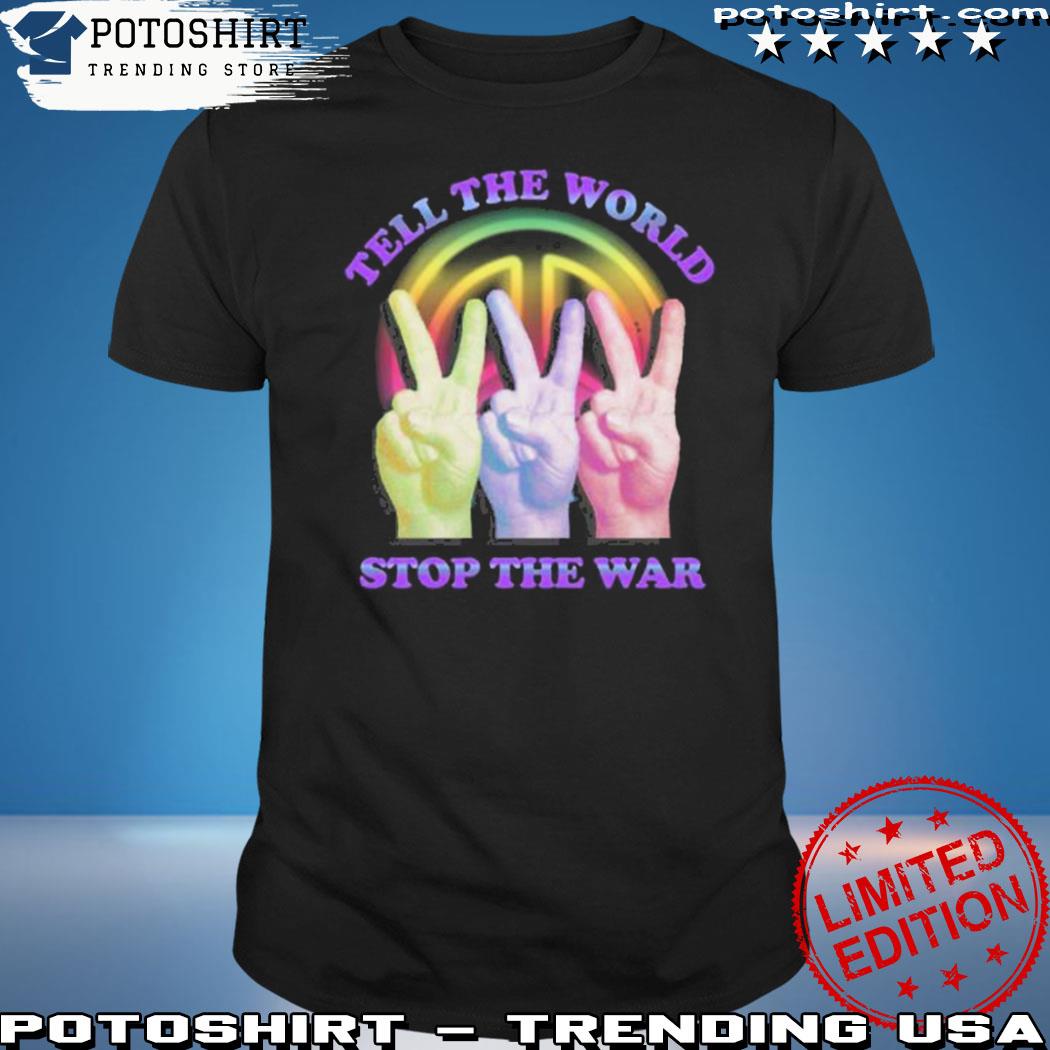Product trending tell the world stop the war shirt