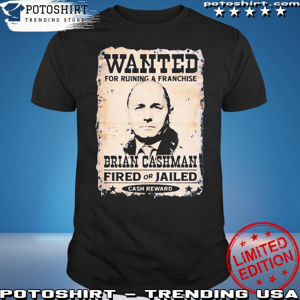 Product wanted for ruining a franchise brian cashman fired or jailed shirt