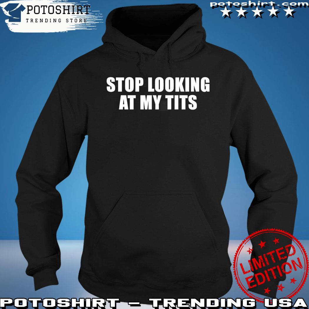 Stop looking at my t online hoodie