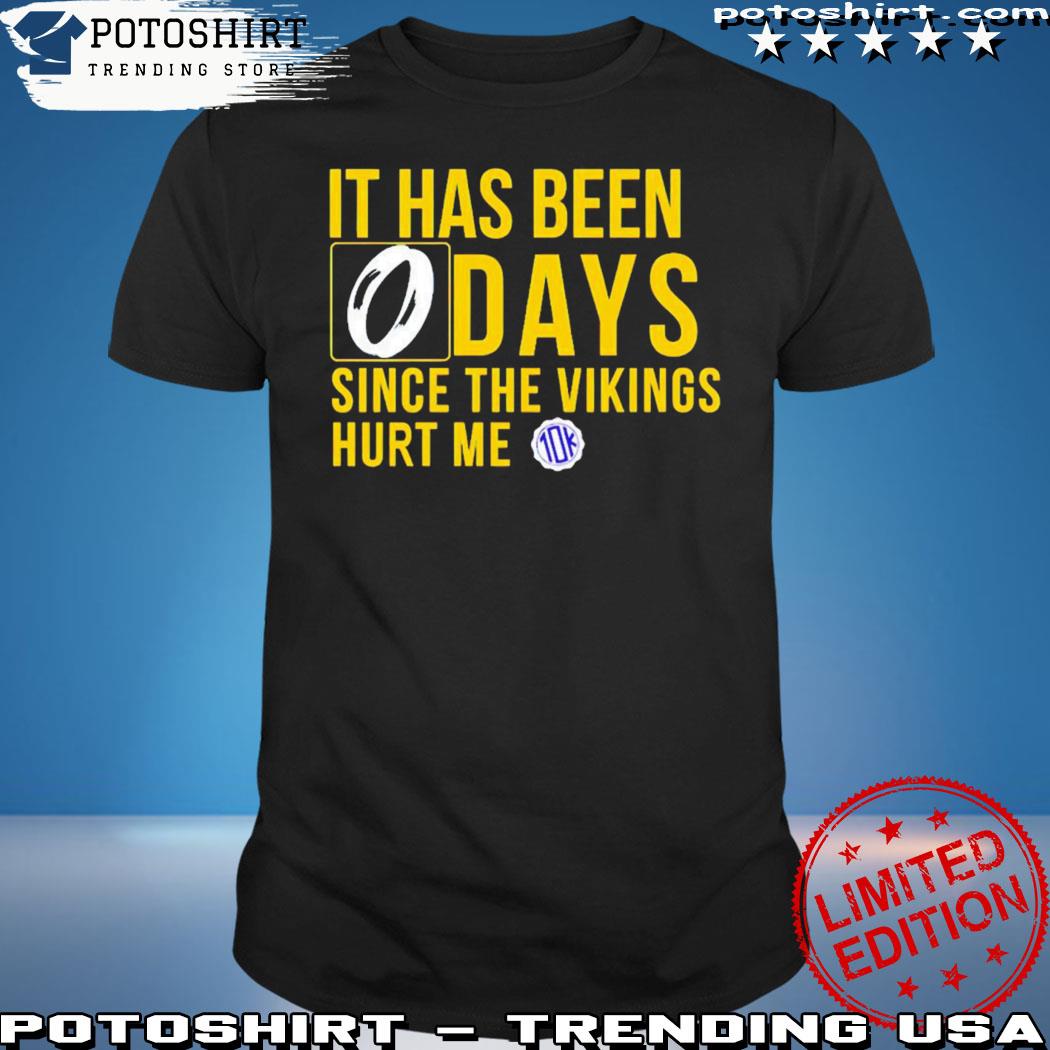 Official it Has Been 0 Days Since The Vikings Hurt Me T-Shirts, hoodie,  tank top, sweater and long sleeve t-shirt