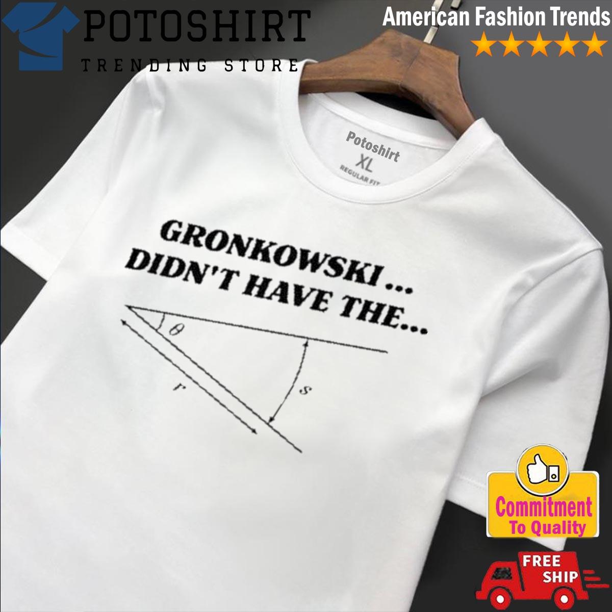 Gronkowski Didn't Have The Angle Shirt, Custom prints store