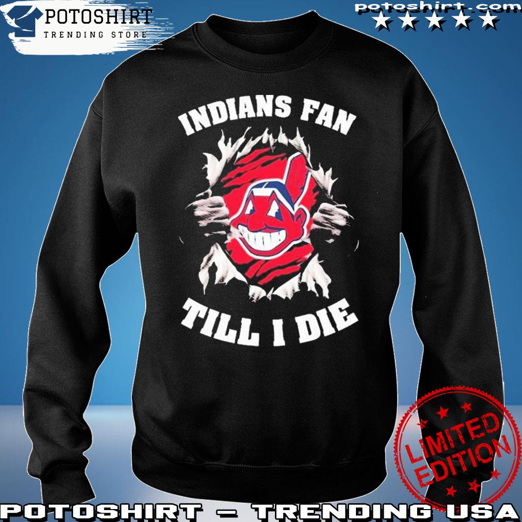 Cleveland Indians Fan Till I Die shirt, hoodie, sweater, long