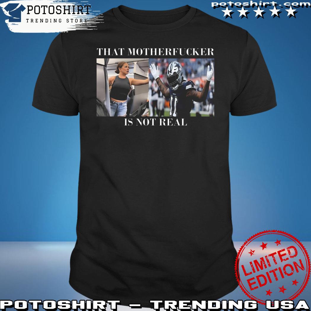 Original Dallas Cowboys That Mother Fucker Is Not Real Shirt