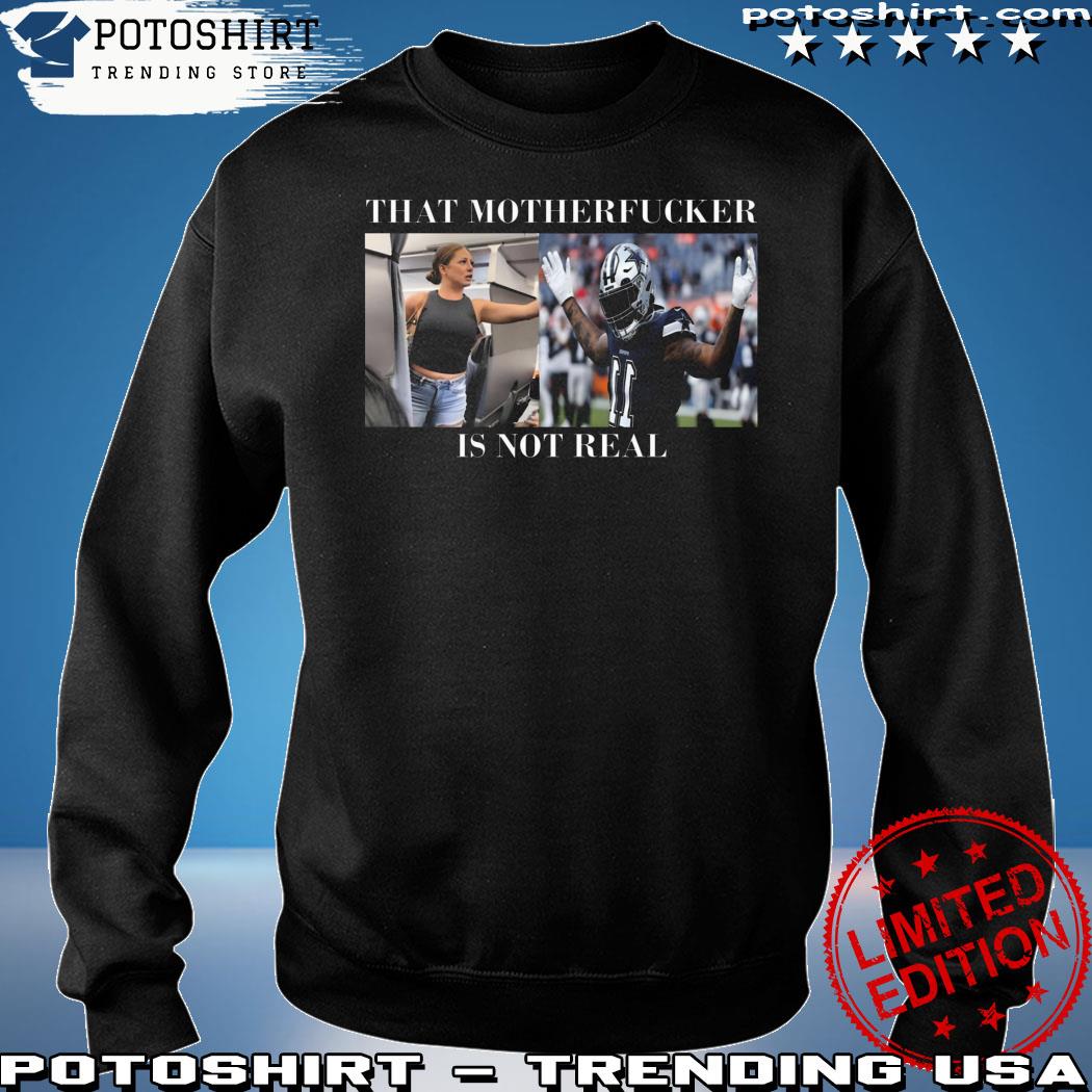 Dallas Cowboys Fan That Motherf*cker Is Not Real Shirt - Lelemoon