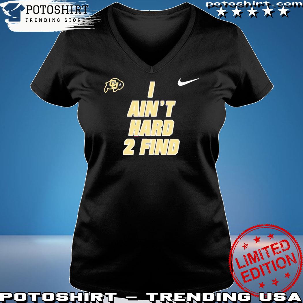 Official deion Sanders I Ain't Hard Colorado Buffaloes 2 Find Coach Prime  Signature T-Shirts, hoodie, tank top, sweater and long sleeve t-shirt