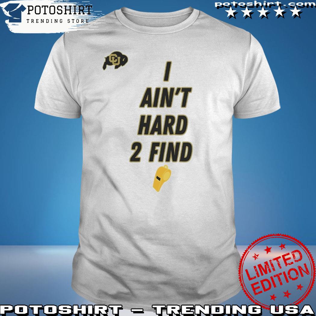 Colorado Buffaloes Football I Ain't Hard 2 Find Hoodie