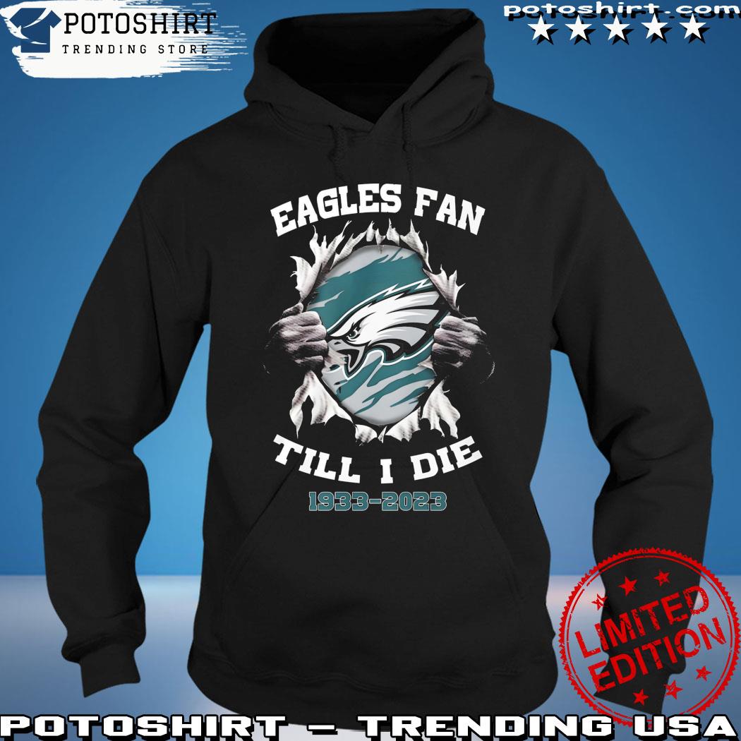 Philadelphia Eagles Fan Till I Die 1933-2023 shirt, hoodie, sweater, long  sleeve and tank top