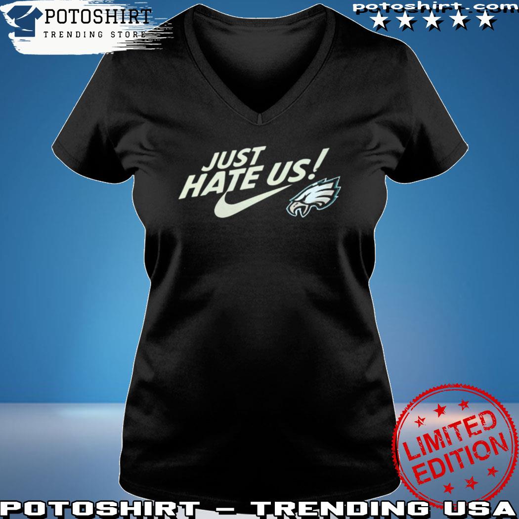 Philadelphia Eagles Nike Just hate us 2022 shirt, hoodie, sweater, long  sleeve and tank top