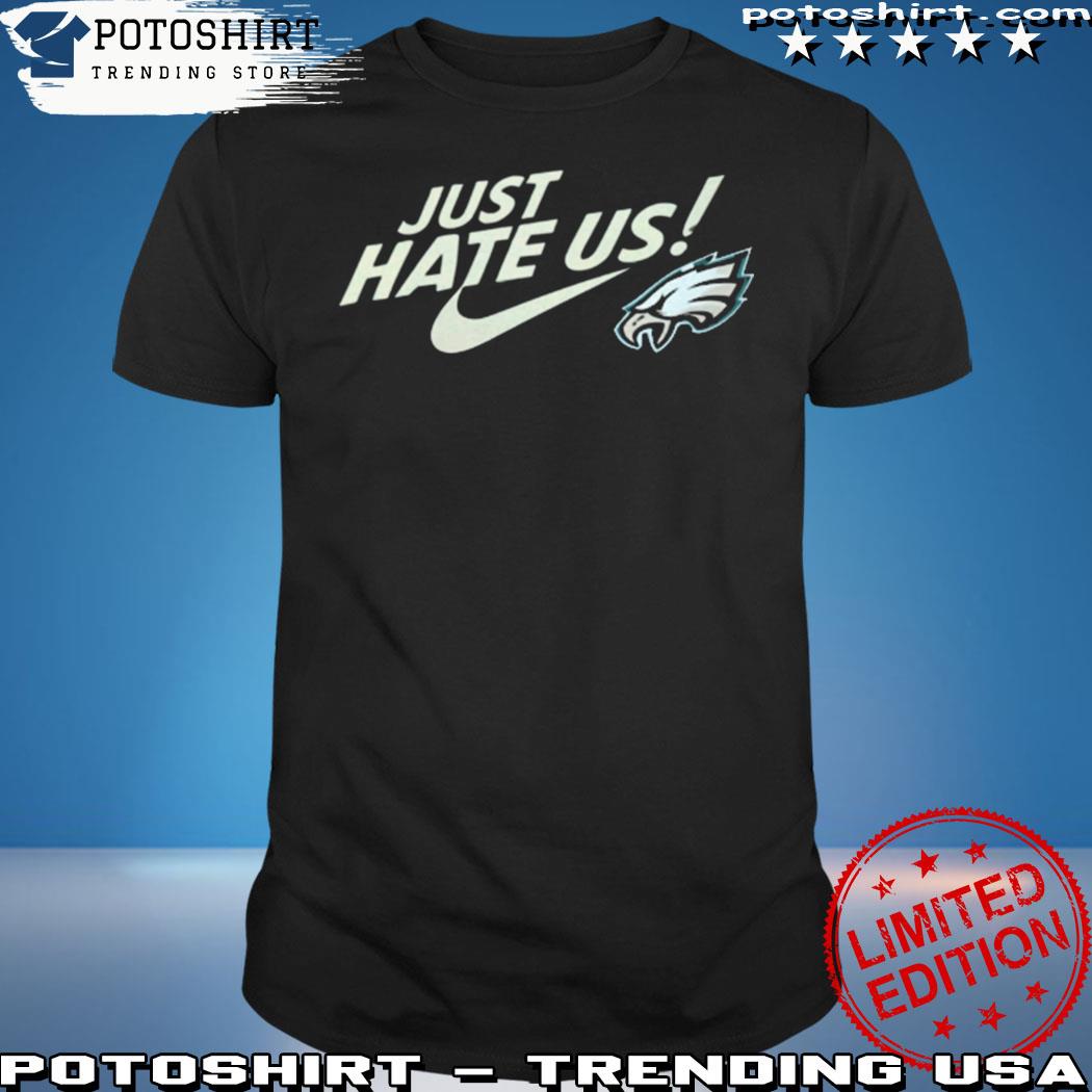 Philadelphia Eagles Nike Just Hate Us Shirt, hoodie, sweater, long