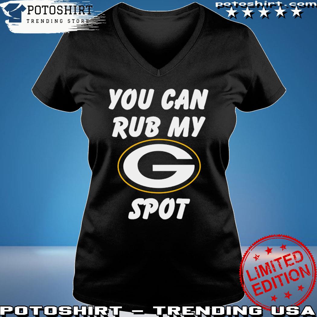 Green Bay Packers You Can Rub My G Spot T-Shirt, hoodie, sweater, long  sleeve and tank top