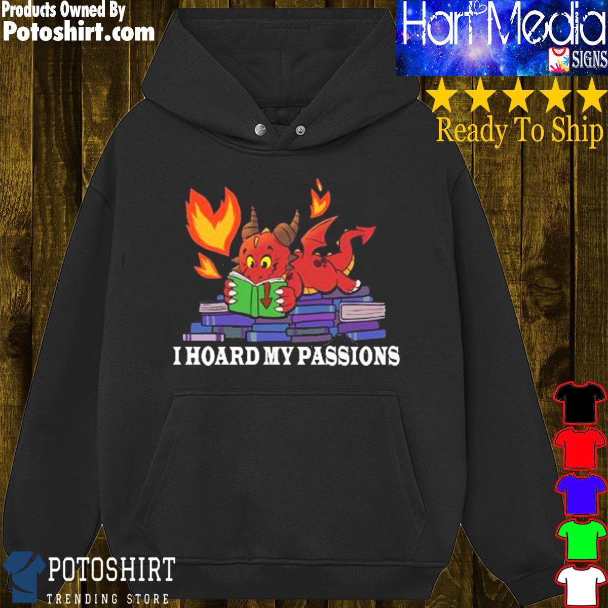 I hoard my passions s hoodie