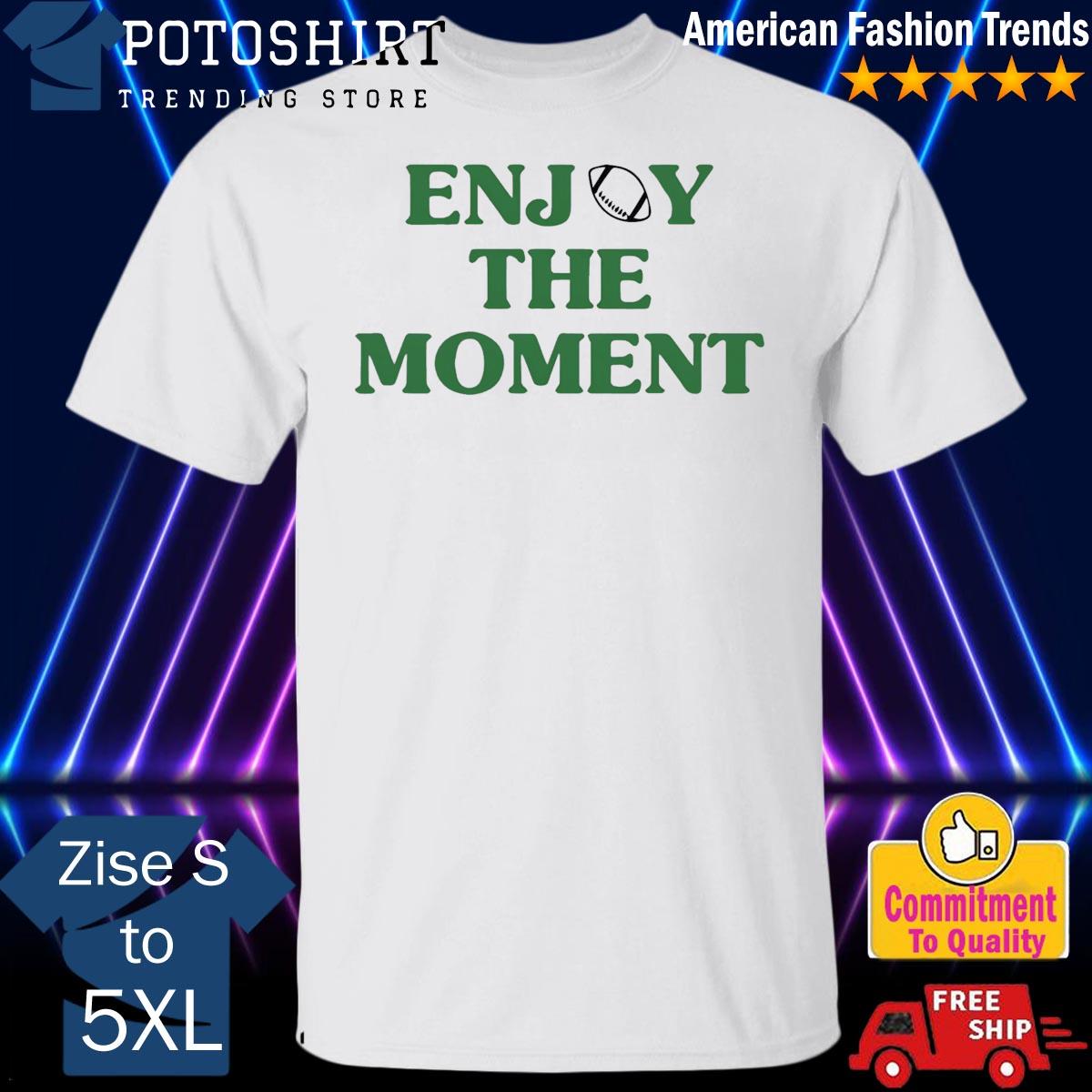 Jason Kelce Enjoy The Moment Shirt