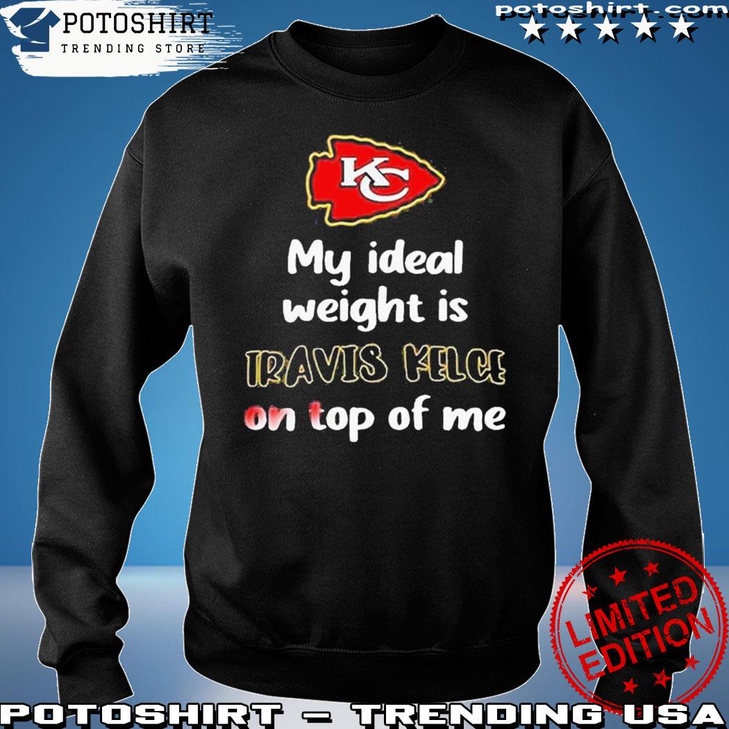 Kansas City Chiefs My Ideal Weight Is Travis Kelce On Top T-Shirt