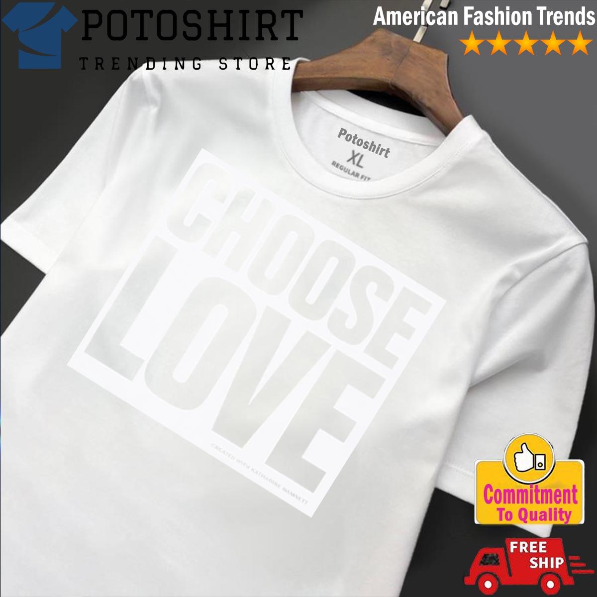 Katharine Hamnett London Choose Love T-Shirt, hoodie, sweater