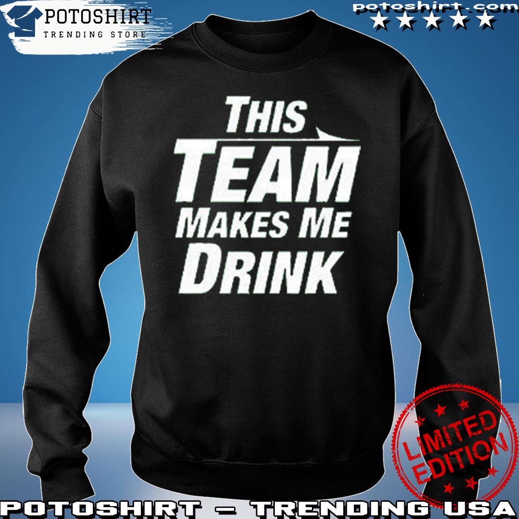 Official this Team Makes Me Drink Las Vegas Raiders Shirt, hoodie, sweater,  long sleeve and tank top