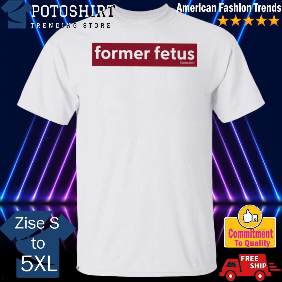 Lofe former fetus liveaction shirt Lofe former fetus liveaction shirt