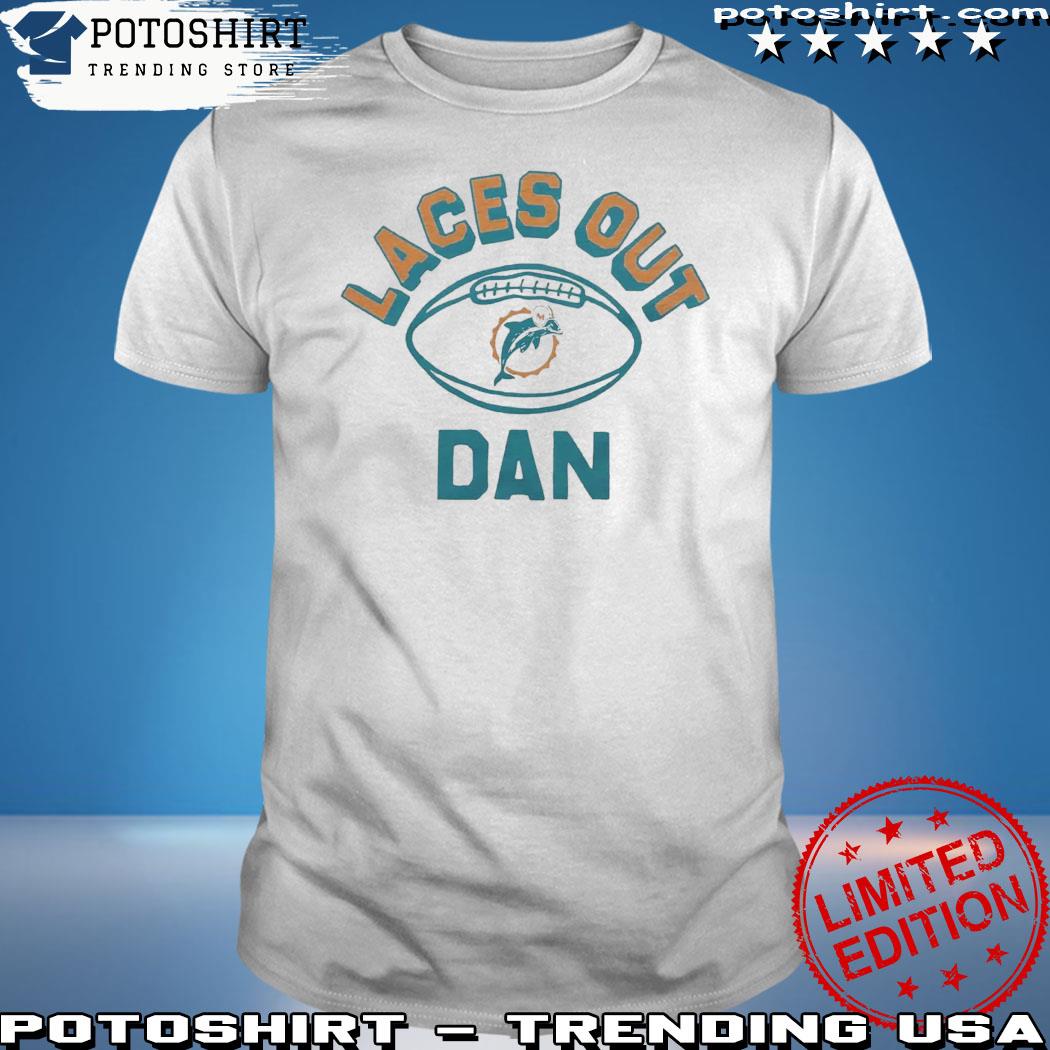 Miami Dolphins Laces Out Dan Shirt, hoodie, sweater and long sleeve