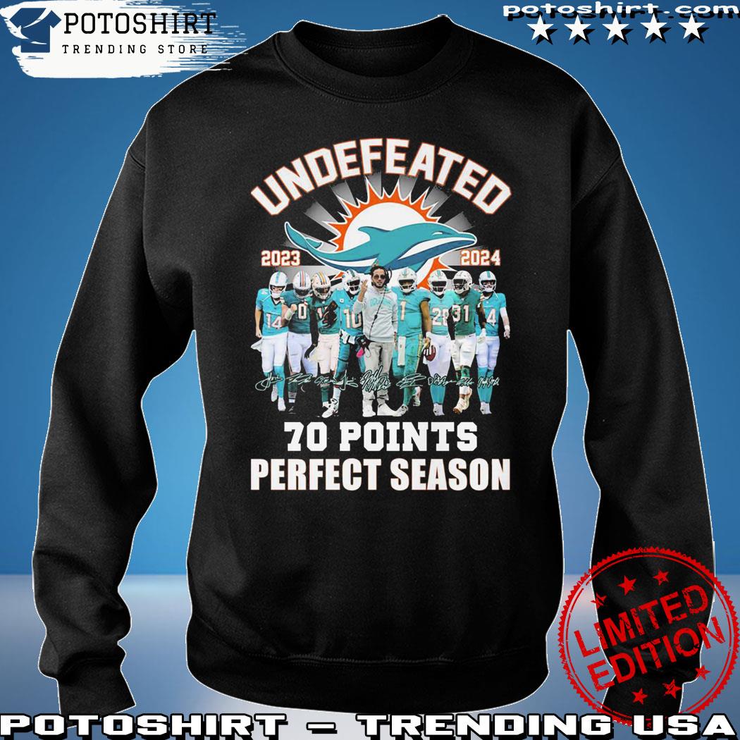 Miami Dolphins Undefeated 2023 2024 70 Points Shirt, hoodie, sweater, long  sleeve and tank top