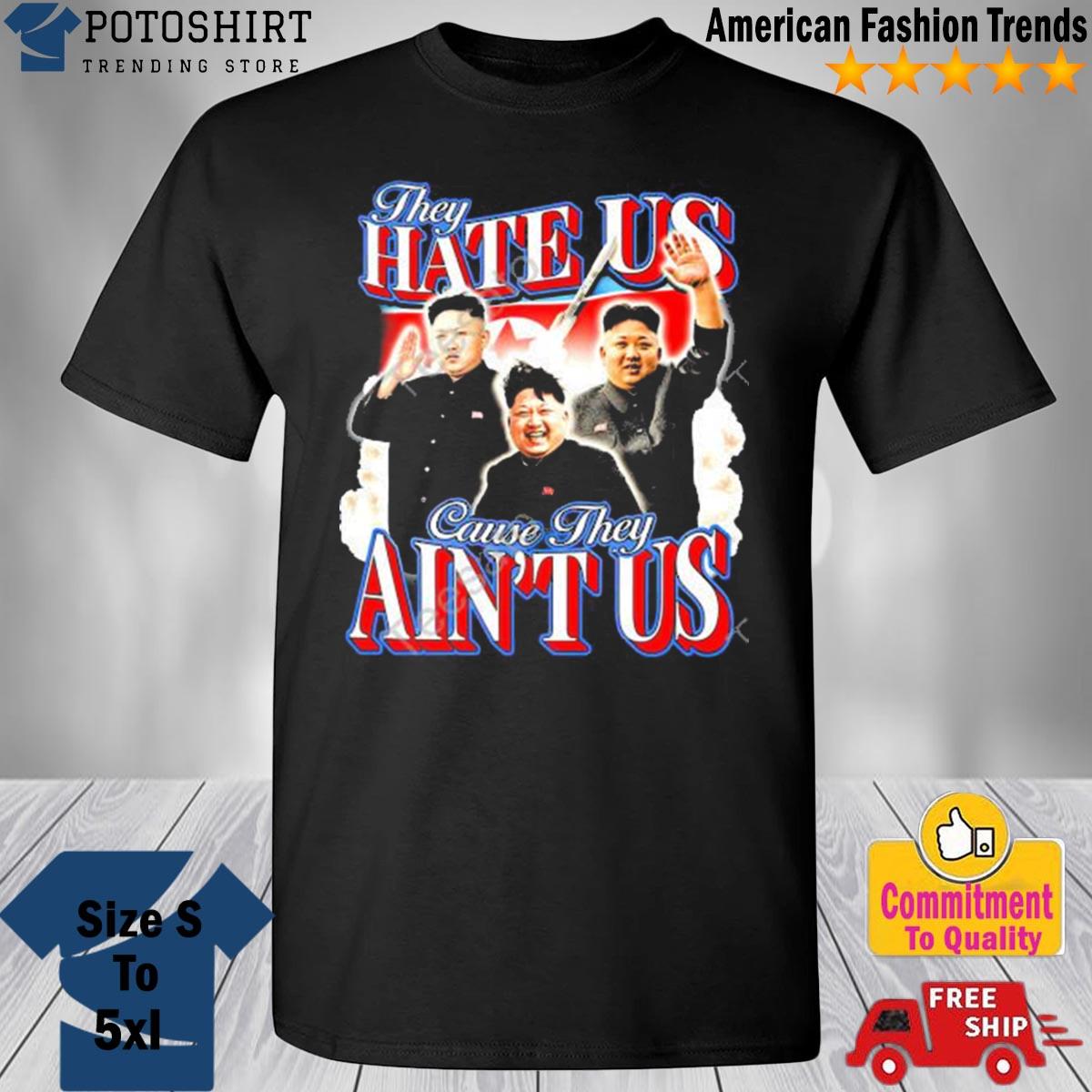 They Hate Us Cuz They Ain't Us Shirt