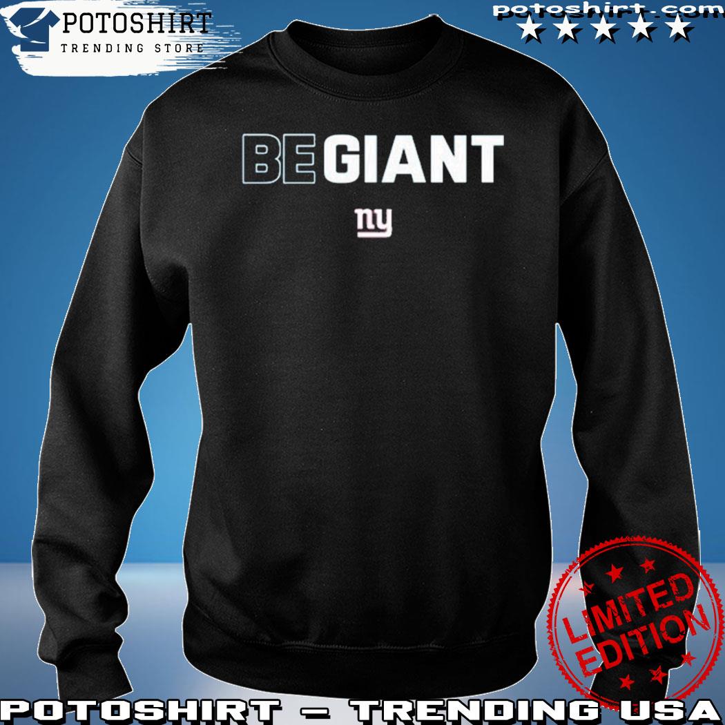 Official new York Giants Be Giant Shirt,Sweater, Hoodie, And Long Sleeved,  Ladies, Tank Top