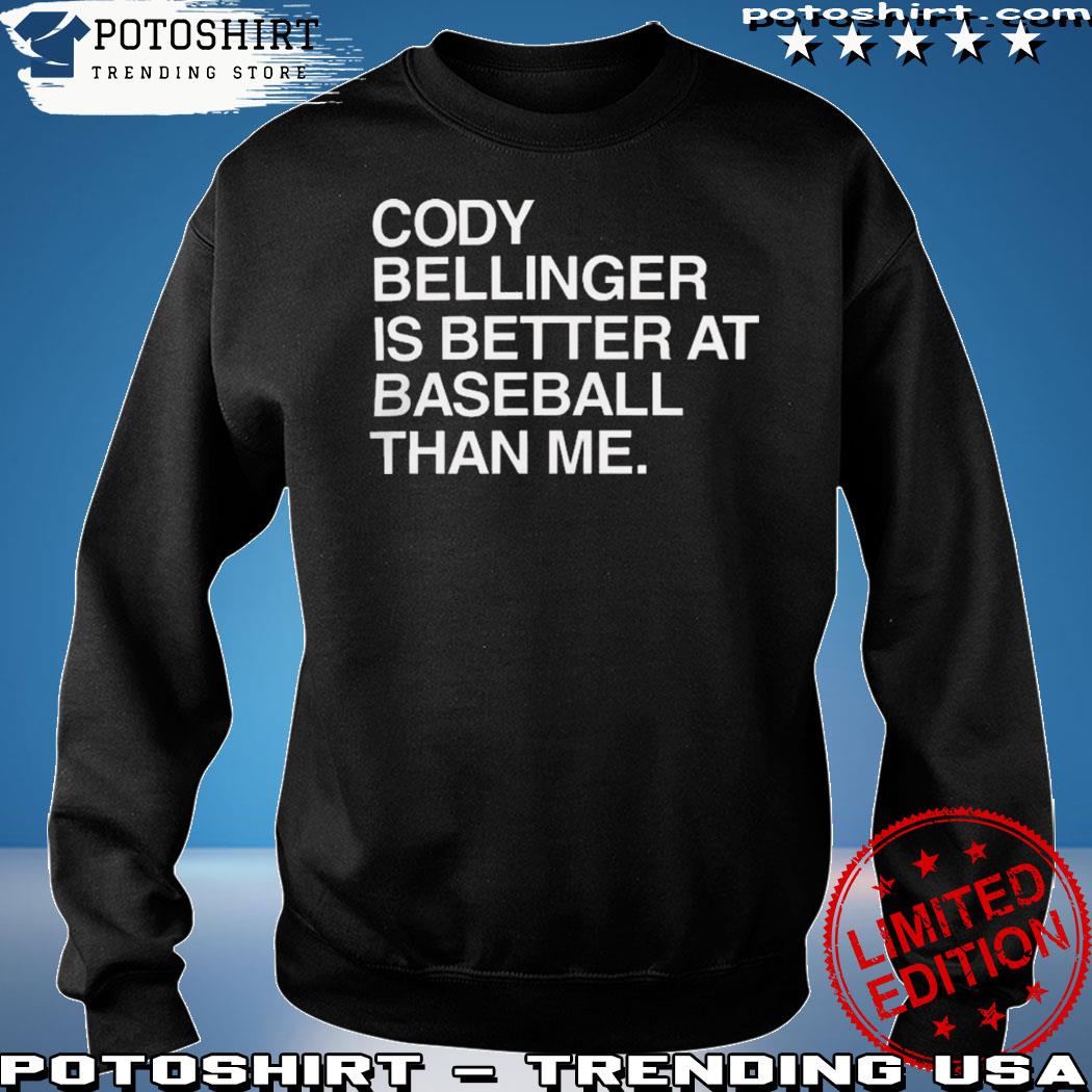 Cody Bellinger Is Better At Baseball Than Me T Shirt